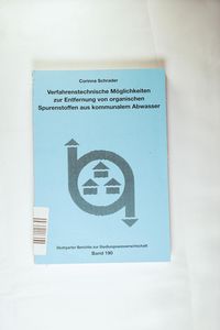 Verfahrenstechnische Möglichkeiten zur Entfernung von organischen Spurenstoffen aus kommunalem Abwasser (Stuttgarter Berichte - Abwasser) - Schrader, Corinna