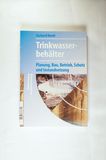 Trinkwasserbehälter - Planung, Bau, Betrieb, Schutz und Instandsetzung. - Merkl, Gerhard