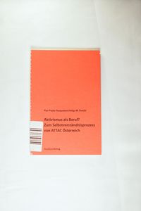 Aktivismus als Beruf? Zum Selbstverständnisprozess von ATTAC Österreich Aktivismus als Beruf? Zum Selbstverständnisprozess von ATTAC Österreich