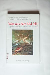 Was aus dem Bild fällt - Edith Futscher,Stefan Neuner,Wolfram Pichler Was aus dem Bild fällt - Edith Futscher,Stefan Neuner,Wolfram Pichler