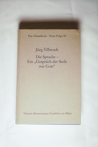 Die Sprache - Ein Gespräch der Seele mit Gott: Zur Geschichte der abendländischen Gebets- und Offenbarungsrhetorik (Das Abendland. Forschungen zur ... Dickhaut, Carlos Spoerhase und Stefan Tilg.) - Villwock, Jörg