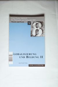 Franz-Fischer-Jahrbücher für Philosophie und Pädagogik / Globalisierung und Bildung II Franz-Fischer-Jahrbücher für Philosophie und Pädagogik / Globalisierung und Bildung II