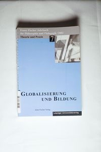 Franz-Fischer-Jahrbücher für Philosophie und Pädagogik / Globalisierung und Bildung Franz-Fischer-Jahrbücher für Philosophie und Pädagogik / Globalisierung und Bildung