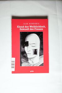 Elend der Weiblichkeit, Zukunft der Frauen. - Bindseil, Ilse