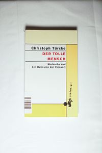 Der tolle Mensch - Nietzsche und der Wahnsinn der Vernunft Der tolle Mensch - Nietzsche und der Wahnsinn der Vernunft