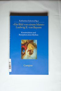Ein Bild von einem Mann - Ludwig II. von Bayern - Katharina Sykora Ein Bild von einem Mann - Ludwig II. von Bayern - Katharina Sykora