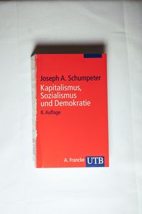 Kapitalismus, Sozialismus und Demokratie Mit einer Einführung Kapitalismus, Sozialismus und Demokratie Mit einer Einführung