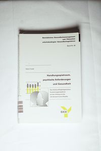 Handlungsspielraum, psychische Anforderungen und Gesundheit Handlungsspielraum, psychische Anforderungen und Gesundheit