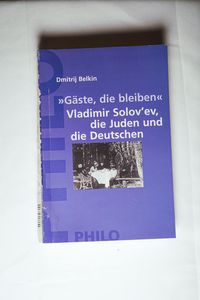 »Gäste, die bleiben«: Vladimir Solovev, die Juden und die Deutschen - Dmitrij Belkin »Gäste, die bleiben«: Vladimir Solovev, die Juden und die Deutschen - Dmitrij Belkin