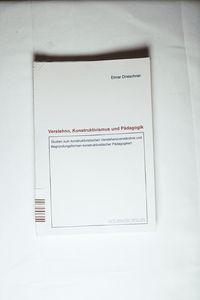 Studien zum konstruktivistischen Verstehensverständnis und Begründungsformen Studien zum konstruktivistischen Verstehensverständnis und Begründungsformen
