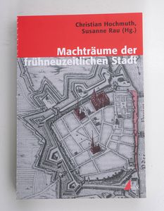 Machträume der frühneuzeitlichen Stadt Machträume der frühneuzeitlichen Stadt