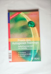 Praxis des Autogenen Trainings Selbsthypnose nach I.H. Schultz: Grundstufe / Formelhafte Vorsätze / Oberstufe - Thomas, Klaus