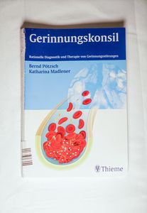 Gerinnungskonsil. Rationelle Diagnostik und Therapie von Gerinnungsstörungen. - Pötzsch, Bernd, Madlener, Katharina