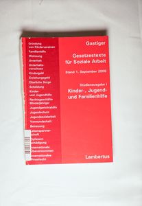 Gesetzestexte für Soziale Arbeit Studienausgabe: Kinder-,Jugend- und Familienhilfe Stand 1. September 2006 - Gastiger, Sigmund