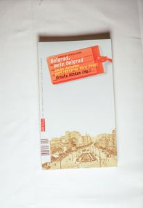 Belgrad, mein Belgrad. Sechs Autoren porträtieren ihre Stadt - Rütten, Ursula, A Novak Boris Ivan Ivanij u. a.