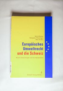 Europäisches Umweltrecht und die Schweiz: Neuere Entwicklungen und ihre Implikationen.