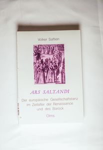 Ars Saltandi: Der europäische Gesellschaftstanz im Zeitalter der Renaissance und des Barock - Saftien, Volker