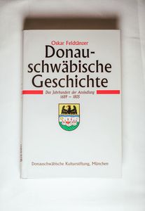 Donauschwäbische Geschichte / Donauschwäbische Geschichte - Band I: Das Jahrhundert der Ansiedlung 1689-1805 - Feldtänzer, Oskar