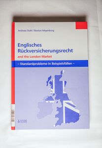 Englisches Rückversicherungsrecht and the London Market: Standardprobleme in Beispielfällen - Meyenburg, Bastian, Stahl, Andreas