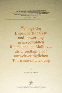 Ökologische Landschaftsanalyse und -bewertung in ausgewählten Raumeinheiten Mallorcas Bd. 37 Ökologische Landschaftsanalyse und -bewertung in ausgewählten Raumeinheiten Mallorcas Bd. 37