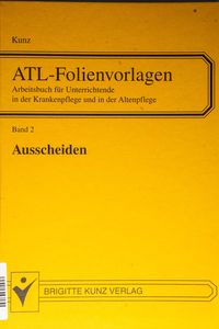 ATL Folienvorlagen - Arbeitsbuch für Unterrichtende in der Krankenpflege und in der Altenpflege - Band 2 - Ausscheiden - Winfried Kunz