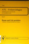 ATL-Folienvorlagen Band 8 Raum und Zeit gestalten 