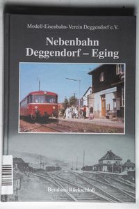 Nebenbahn Deggendorf - Eging - Rückschloß, Bernhard Nebenbahn Deggendorf - Eging - Rückschloß, Bernhard