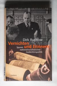 Vernichten und Erinnern. Spuren nationalsozialistischer Gedächtnispolitik - Dirk Rupnow Vernichten und Erinnern. Spuren nationalsozialistischer Gedächtnispolitik - Dirk Rupnow