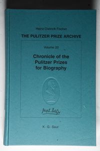 Chronicle of the Pulitzer Prizes for Biography: Discussions, Decisions and Documents: 20 (Pulitzer Prize Archive)