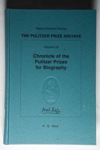 Chronicle of the Pulitzer Prizes for Biography: Discussions, Decisions and Documents: 20 (Pulitzer Prize Archive) Chronicle of the Pulitzer Prizes for Biography: Discussions, Decisions and Documents: 20 (Pulitzer Prize Archive)
