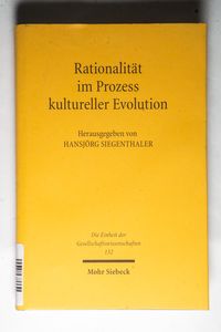 Rationalität im Prozess kultureller Evolution Rationalitätsunterstellungen Rationalität im Prozess kultureller Evolution Rationalitätsunterstellungen