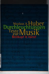 Durchleuchtungen. Schriften 1964 - 1999 (BV 328 ): Texte zur Musik - Nicolaus A. Huber