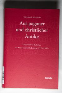 Aus paganer und christlicher Antike, Festschrift Schäublin Aus paganer und christlicher Antike, Festschrift Schäublin