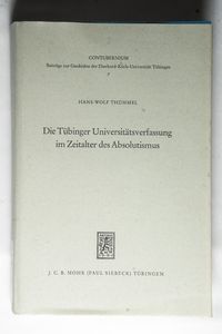 Die Tübinger Universitätsverfassung im Zeitalter des Absolutismus. Contubernium ; Bd. 7. Die Tübinger Universitätsverfassung im Zeitalter des Absolutismus. Contubernium ; Bd. 7.
