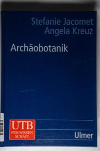 Archäobotanik: Aufgaben, Methoden und Ergebnisse vegetations- uns agrargeschichtlicher Forschung (Uni-Taschenbücher L) - Jacomet, Stefanie, Kreuz, Angela