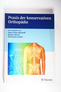 Praxis der konservativen Orthopädie - Hans-Peter Bischoff, Jürgen Heisel, Hermann Locher