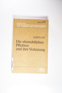 Die eherechtlichen Pflichten und ihre Verletzung. Ein Beitrag zur Fortbildung des persönlichen Eherechts. - Lipp, Martin.