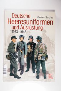 Deutsche Heeresuniformen und Ausrüstung - 1939-1945 Deutsche Heeresuniformen und Ausrüstung - 1939-1945