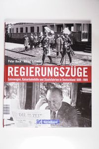 Regierungszüge: Salonwagen, Kaiserbahnhöfe und Staatsfahrten in Deutschland 1889-1989