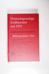 Deutschsprachige Exilliteratur seit 1933 / Bibliographien. Schriftsteller, Publizisten und Literaturwissenschaftler in den USA