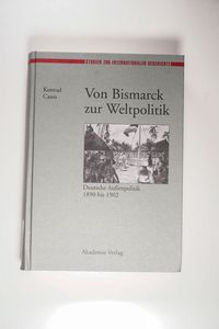 Von Bismarck zur Weltpolitik : deutsche Aussenpolitik 1890 bis 1902 Von Bismarck zur Weltpolitik : deutsche Aussenpolitik 1890 bis 1902