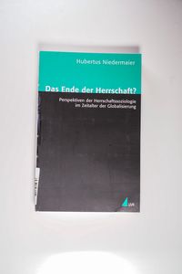 Das Ende der Herrschaft?: Perspektiven der Herrschaftssoziologie im Zeitalter der Globalisierung (Theorie und Methode) - Niedermaier, Hubertus