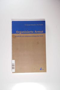 Organisierte Armut : Sozialhilfe aus wissenssoziologischer Sicht - Christoph Maeder Organisierte Armut : Sozialhilfe aus wissenssoziologischer Sicht - Christoph Maeder