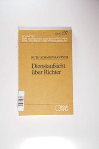 Dienstaufsicht über Richter: Zugleich eine Auseinandersetzung mit der Rechtsprechung des BGH als Dienstgericht des Bundes Dienstaufsicht über Richter: Zugleich eine Auseinandersetzung mit der Rechtsprechung des BGH als Dienstgericht des Bundes