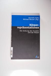 Körperrepräsentationen. Die Ordnung des Sozialen und der Körper. Analyse und Forschung : Sozialwissenschaften - Hahn, Kornelia und Michael Meuser (Hrsg.) Körperrepräsentationen. Die Ordnung des Sozialen und der Körper. Analyse und Forschung : Sozialwissenschaften - Hahn, Kornelia und Michael Meuser (Hrsg.)