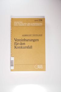 Vereinbarungen für den Konkursfall. Schriften zum deutschen und europäischen Zivil-, Handels- und Prozeßrecht Bd. 134 - Tintelnot, Albrecht Vereinbarungen für den Konkursfall. Schriften zum deutschen und europäischen Zivil-, Handels- und Prozeßrecht Bd. 134 - Tintelnot, Albrecht