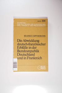 Die Abwicklung deutsch-französischer Erbfälle in der Bundesrepublik Deutschland und in Frankreich - Sipp-Mercier, Béatrice Die Abwicklung deutsch-französischer Erbfälle in der Bundesrepublik Deutschland und in Frankreich - Sipp-Mercier, Béatrice