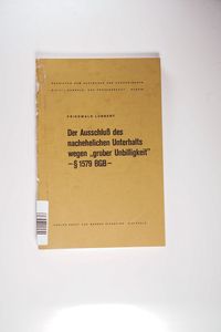 Der Ausschluss des nachehelichen Unterhalts wegen grober Unbilligkeit - § 1579 BGB Der Ausschluss des nachehelichen Unterhalts wegen grober Unbilligkeit - § 1579 BGB