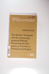 Die Darstellung des Berliner Testaments und der gegenseitigen gemeinschaftlichen Einsetzung der Ehegatten zu Vorerben in Formularsammlungen Die Darstellung des Berliner Testaments und der gegenseitigen gemeinschaftlichen Einsetzung der Ehegatten zu Vorerben in Formularsammlungen