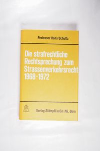 Die strafrechtliche Rechtsprechung zum Strassenverkehrsrecht in den Jahren 1968-1972 Die strafrechtliche Rechtsprechung zum Strassenverkehrsrecht in den Jahren 1968-1972